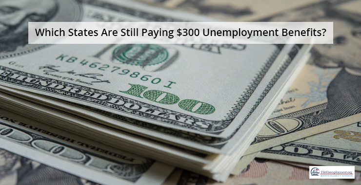 List of States That Are Still Paying $300 Unemployment Benefits