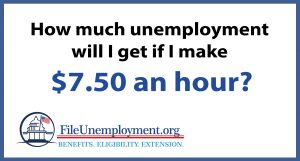How much unemployment will I get if I make $7.50 an hour
